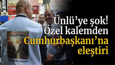Ünlü’ye şok! Özel kalemden Cumhurbaşkanı’na eleştiri